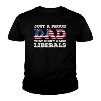 Just A Proud Dad That Didn't Raise Liberals For Father's Youth T-shirt | Mazezy
