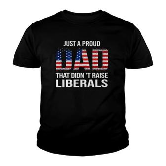 Just A Proud Dad That Didn't Raise Liberals,Father's Day Youth T-shirt | Mazezy