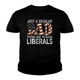 Just A Regular Dad Trying Not To Raise Liberals 4Th July Son Youth T-shirt | Mazezy