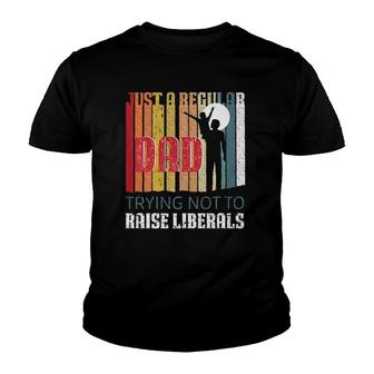Just A Regular Dad Trying Not To Raise Liberals Father's Day Youth T-shirt | Mazezy