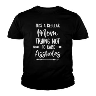 Just A Regular Mom Trying Not To Raise Assholes Youth T-shirt | Mazezy