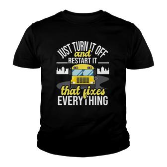 Just Turn It Off And Restart It - School Bus Driver Youth T-shirt | Mazezy