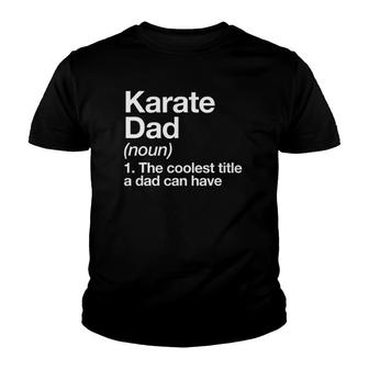 Karate Dad Definition Funny Sports Martial Arts Youth T-shirt | Mazezy