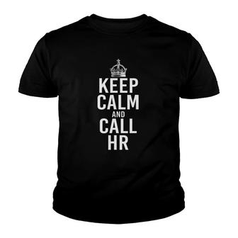 Keep Calm And Call Hr Funny Human Resources Manager Quotes Youth T-shirt | Mazezy
