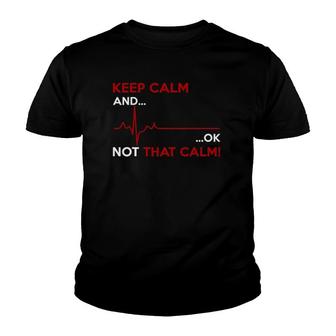 Keep Calm And Ok Not That Calm Youth T-shirt | Mazezy