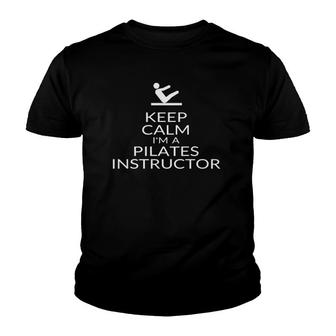 Keep Calm I'm A Pilates Instructor Teacher Slogan Saying Youth T-shirt | Mazezy