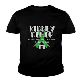 Kidney Donor Who Wouldnt Want A Piece Of This Youth T-shirt - Thegiftio UK