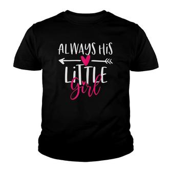 Kids Father Daughter Matching S Always His Little Girl Youth T-shirt | Mazezy