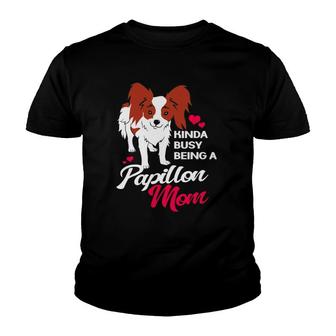 Kinda Busy Being A Papillon Mom For Papillon Dog Mother Youth T-shirt | Mazezy AU