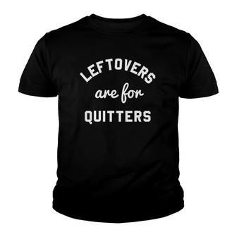 Leftovers Are For Quitters Youth T-shirt - Thegiftio UK