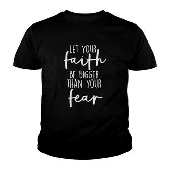 Let Your Faith Bigger Than Your Fear Youth T-shirt | Mazezy