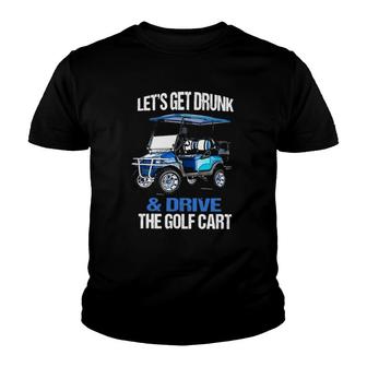 Lets Get Drunk & Drive The Golf Cart Golfing Golfer Youth T-shirt - Thegiftio UK