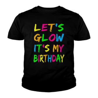 Lets Glow Its My Birthday Glow Party 80S Costume Party Youth T-shirt - Seseable