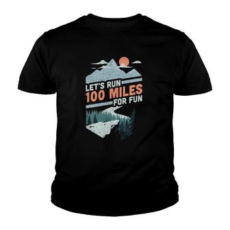 Let's Run 100 Miles Ultrarunning Ultra Trail Runner Gift Youth T-shirt | Mazezy