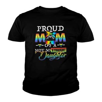 Lgbt Pride Mother’S Day Straight Ally Rainbow Proud Mom Of A Not So Straight Daughter Youth T-shirt | Mazezy