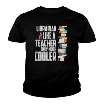 Librarian Like A Teacher Only Much Cooler Youth T-shirt | Mazezy