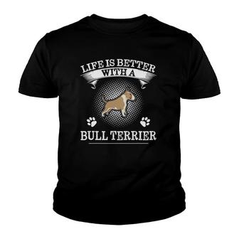 Life Is Better With A Bull Terrier Cute Dog Lover Youth T-shirt | Mazezy