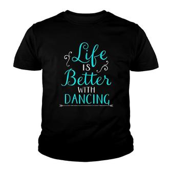 Life Is Better With Dancing Youth T-shirt | Mazezy