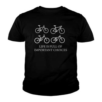 Life Is Full Of Important Choices Bicycle Bike Mtb Cycling Youth T-shirt | Mazezy