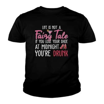 Life Is Not A Fairy Tale If You Lose Your Shoe At Midnight Youth T-shirt | Mazezy