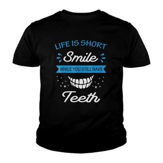 Life Is Short Smile While You Still Have Teeth Youth T-shirt | Mazezy