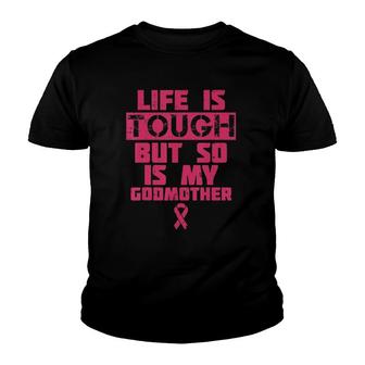 Life Is Tough But So Is My Godmother Breast Cancer Gif Youth T-shirt | Mazezy