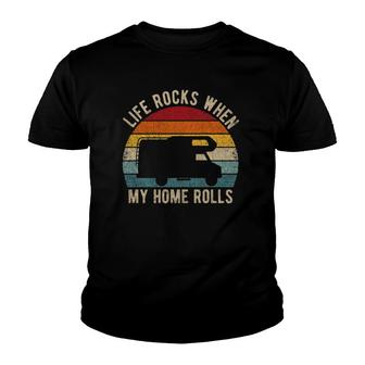 Life Rocks When My Home Rolls Road Trip Present Rv Camper Youth T-shirt | Mazezy