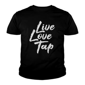 Live Love Tap - Tap Dancing Tap Dancer Tap Dance Teacher Youth T-shirt | Mazezy