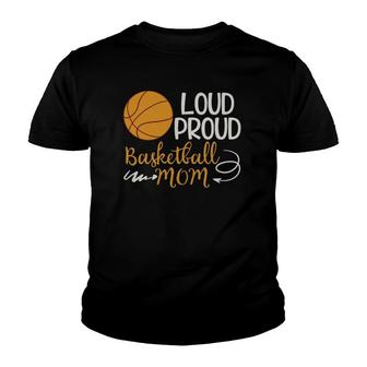 Loud Proud Basketball Mom Mommy Mother Tee Youth T-shirt | Mazezy