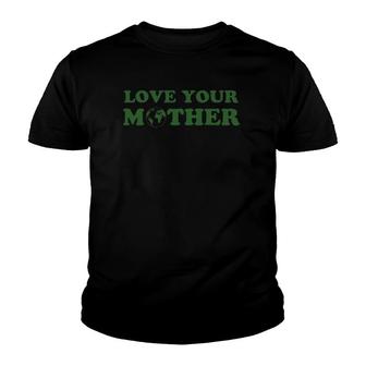 Love Your Mother Vintage Environmentally Friendly Earth Day Youth T-shirt | Mazezy