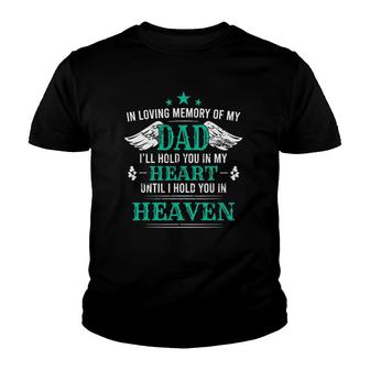Loving Memory Of My Dad I'll Hold You In My Heart Memorial Youth T-shirt | Mazezy
