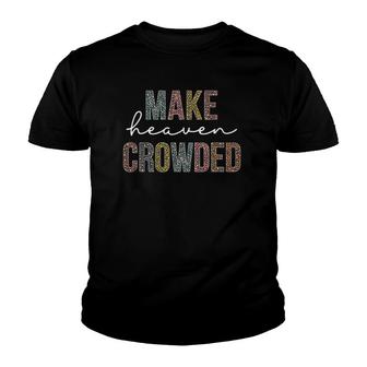 Make Heaven Crowded Christian Faith In Jesus Youth T-shirt | Mazezy