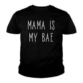 Mama Is My Bae Funny Mother Love Babe Internet Word Youth T-shirt | Mazezy