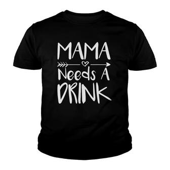 Mama Needs A Drink Funny Mothers Day Gift Youth T-shirt | Mazezy