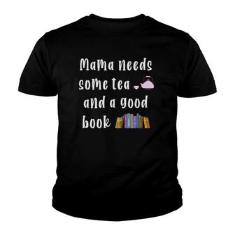 Mama Needs Some Tea & A Good Book Lover Bookish Bookworm Mom Youth T-shirt | Mazezy
