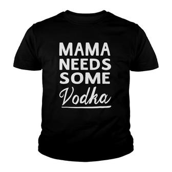 Mama Needs Some Vodka Mothers Day Gift Ladies Women Youth T-shirt | Mazezy