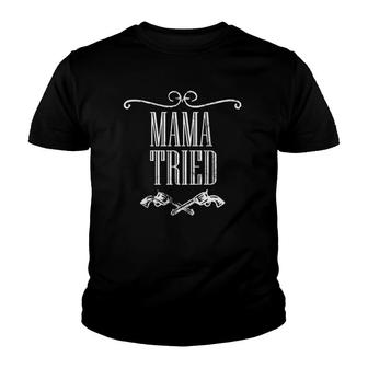 Mama Tried Country Music Western Redneck Mens Womens Youth T-shirt | Mazezy