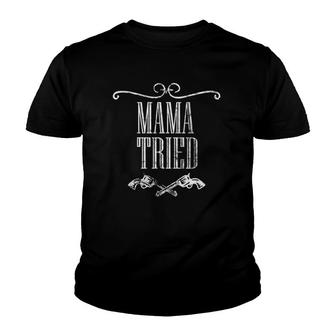 Mama Tried Country Music Western Redneck Mens Womens Youth T-shirt | Mazezy