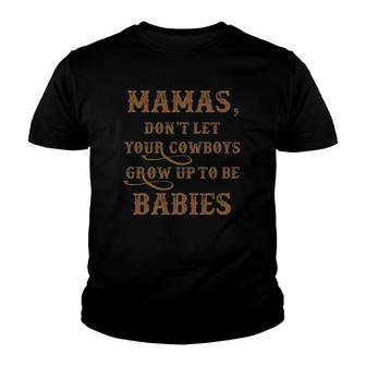 Mama's - Don't Let Your Cowboys Grow Up To Be Babies Funny Youth T-shirt | Mazezy