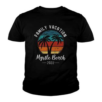 Matching Family Vacation Family Trip 2022 Myrtle Beach Youth T-shirt | Mazezy