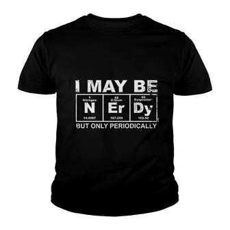 May Be Nerdy But Only Periodically Youth T-shirt | Mazezy