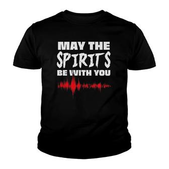 May The Spirits Be With You Paranormal Ghost Hunter Youth T-shirt | Mazezy