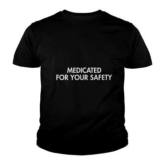 Medicated For Your Safety Youth T-shirt | Mazezy