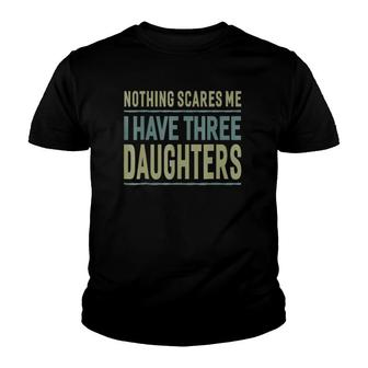 Men Nothing Scares Me I Have Three Daughters Father Youth T-shirt | Mazezy