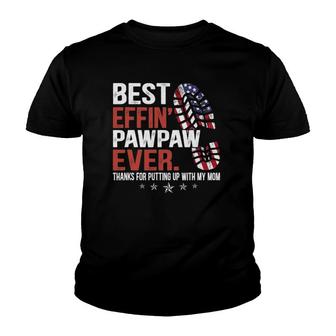 Mens Best Effin’ Pawpaw Ever Thanks For Putting Up With My Mom Youth T-shirt | Mazezy