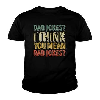 Mens Dad Jokes I Think You Mean Rad Jokes Father's Day Youth T-shirt | Mazezy