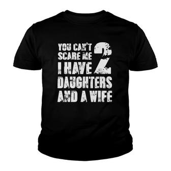 Mens Father You Can't Scare Me I Have 2 Daughters And A Wife Youth T-shirt | Mazezy