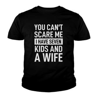 Mens Fathers Day You Can't Scare Me I Have Seven Kids And A Wife Youth T-shirt | Mazezy
