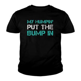 Mens Funny New Dad T My Humpin' Put The Bump In Gifs Youth T-shirt | Mazezy