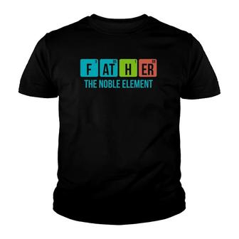 Mens Funny Periodic Table Father The Noble Element Chemistry Dad Youth T-shirt | Mazezy
